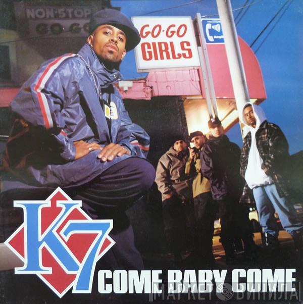 K7 - Come Baby Come
