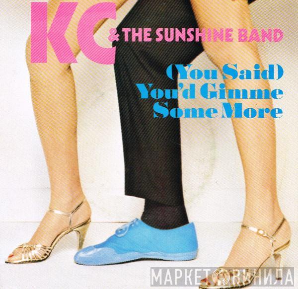  KC & The Sunshine Band  - (You Said) You'd Gimme Some More