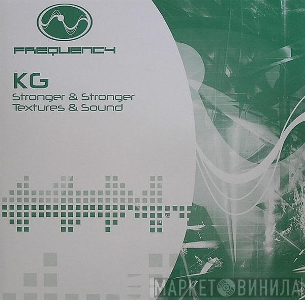 KG  - Stronger & Stronger / Textures & Sound
