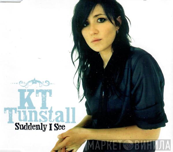  KT Tunstall  - Suddenly I See