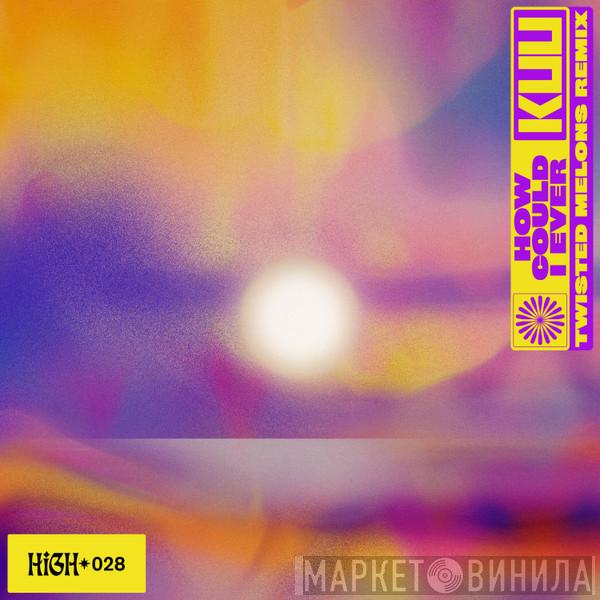 , KUU  , Alex Metric  Riton  - How Could I Ever (Twisted Melons Remix)