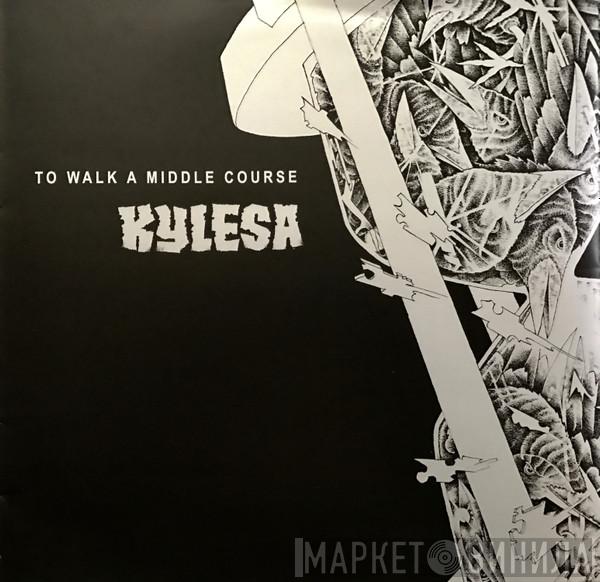  KYLESA  - To Walk A Middle Course