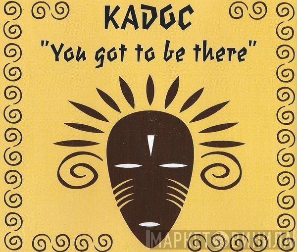  Kadoc  - You Got To Be There