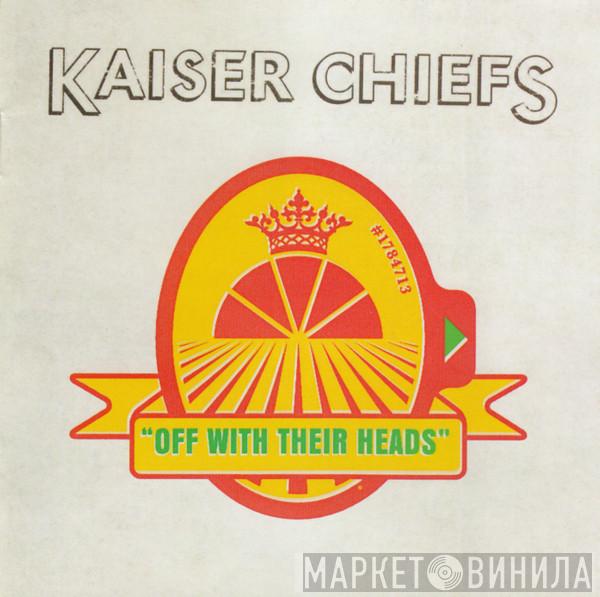  Kaiser Chiefs  - Off With Their Heads