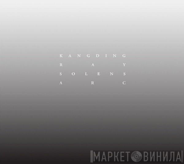 Kangding Ray - Solens Arc