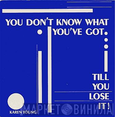 Karen Young - You Don't Know What You've Got (Till You Lose It)