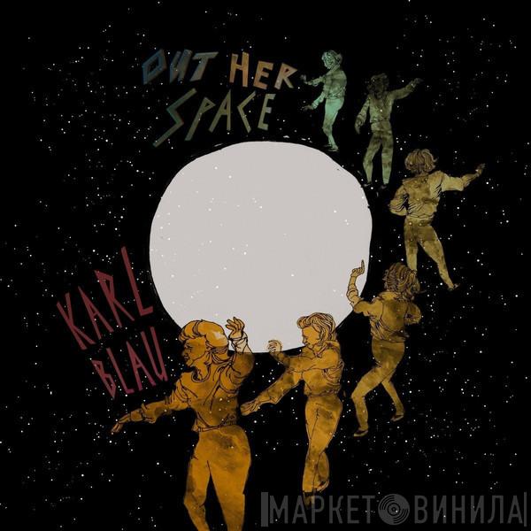 Karl Blau - Out Her Space