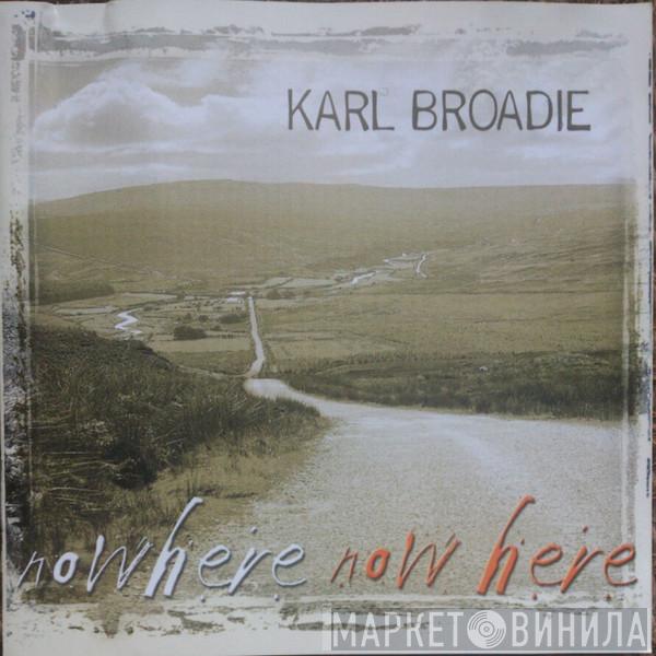 Karl Broadie - Nowhere Now Here