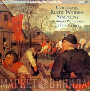 , Karl Goldmark , Jesús López-Cobos  Los Angeles Philharmonic Orchestra  - Rustic Wedding Symphony