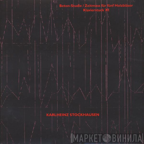 Karlheinz Stockhausen - Beton-Studie / Zeitmass Für Fünf Holzbläser / Klavierstuck XI