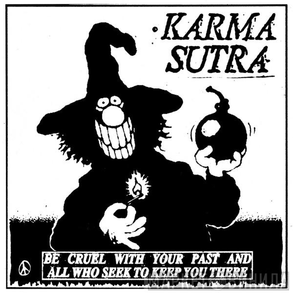 Karma Sutra  - Be Cruel With Your Past And All Who Seek To Keep You There