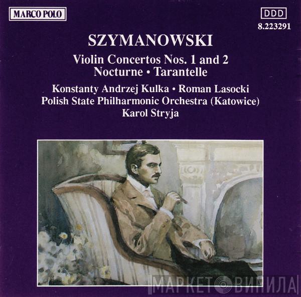 Karol Szymanowski, Konstanty Andrzej Kulka, Roman Lasocki, Orkiestra Symfoniczna Filharmonii Śląskiej, Karol Stryja - Violin Concertos Nos. 1 And 2 / Nocturne • Tarantelle