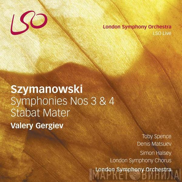 Karol Szymanowski, Toby Spence, Denis Matsuev, London Symphony Chorus, Simon Halsey, The London Symphony Orchestra, Valery Gergiev - Symphonies Nos 3 & 4 / Stabat Mater