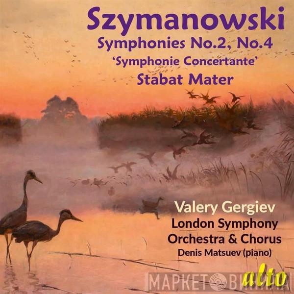Karol Szymanowski, Valery Gergiev, The London Symphony Orchestra, London Symphony Chorus, Denis Matsuev - Symphonies Nos 2 & 4; Stabat Mater