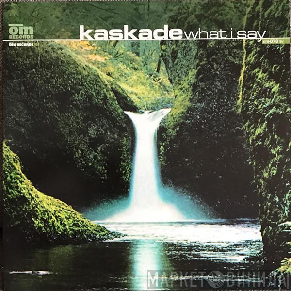  Kaskade  - What I Say