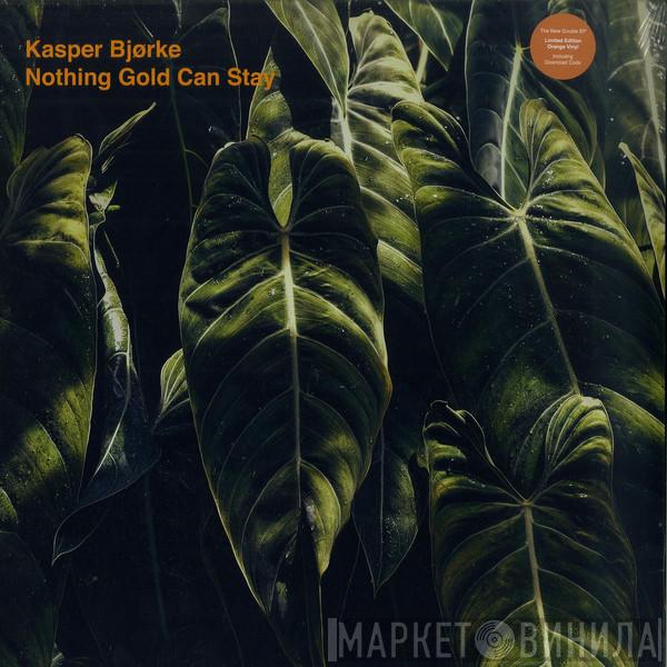 Kasper Bjørke - Nothing Gold Can Stay