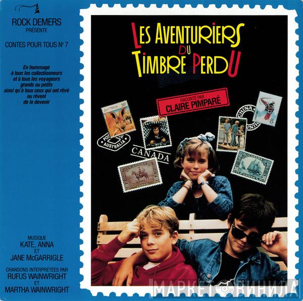 , Kate & Anna McGarrigle , Jane McGarrigle , Rufus Wainwright , Martha Wainwright  Claire Pimparé  - Les Aventuriers Du Timbre Perdu