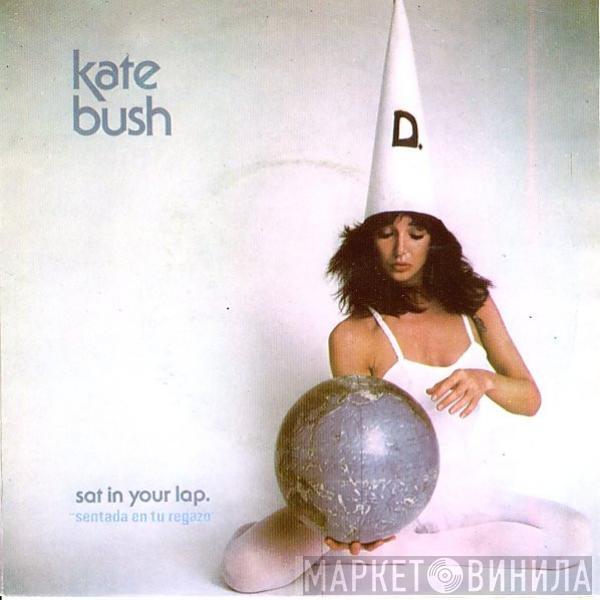  Kate Bush  - Sat In Your Lap = Sentada En Tu Regazo