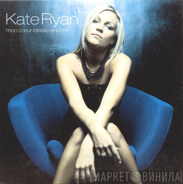  Kate Ryan  - Mon Coeur Résiste Encore