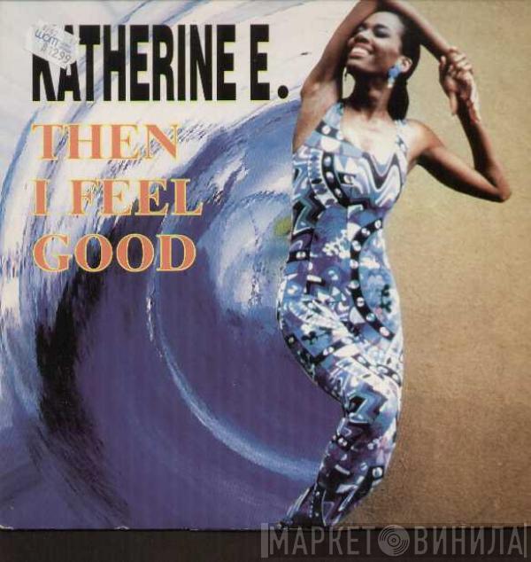  Katherine E  - Then I Feel Good