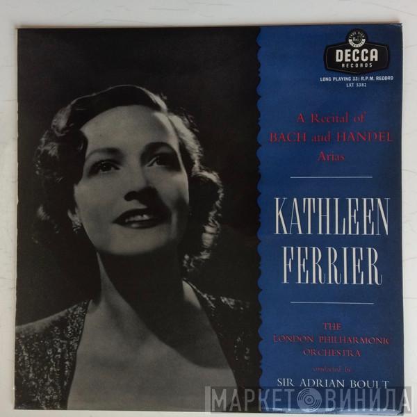 , Kathleen Ferrier ,Conducted By The London Philharmonic Orchestra  Sir Adrian Boult  - A Recital Of Bach And Handel Arias