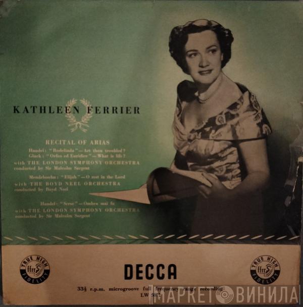 , Kathleen Ferrier , The London Symphony Orchestra , The Boyd Neel Orchestra , Sir Malcolm Sargent  Boyd Neel  - Recital Of Arias