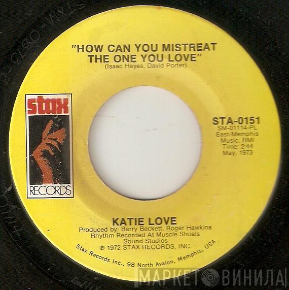 Katie Love - How Can You Mistreat The One You Love / You Made Your Bed