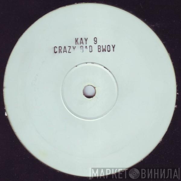 Kay 9 - Crazy Bad Bwoy / Perfect Design