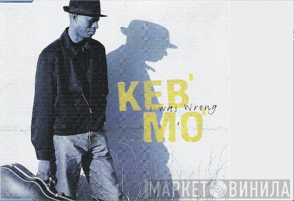  Keb' Mo'  - I Was Wrong