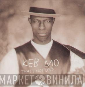  Keb' Mo'  - That's Not Love