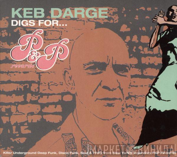  Keb Darge  - Keb Darge Digs For... P&P Records (Killer Underground Deep Funk, Disco Funk, Soul & Philly From New York's Legendary P&P Records)