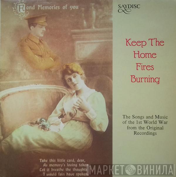  - Keep The Home Fires Burning - Songs And Music Of The 1st World War