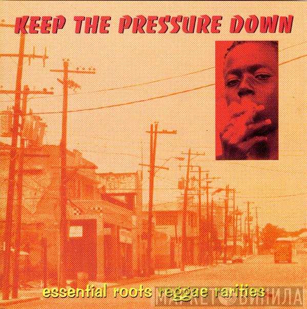  - Keep The Pressure Down