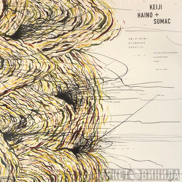 Keiji Haino, Sumac - Into This Juvenile Apocalypse Our Golden Blood To Pour Let Us Never