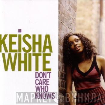 Keisha White - Don't Care Who Knows