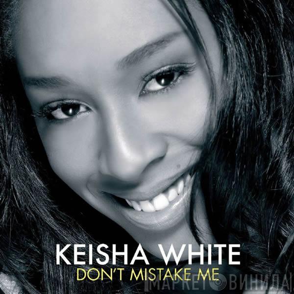 Keisha White - Don't Mistake Me