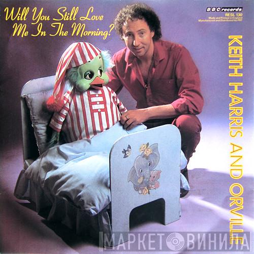Keith Harris , Orville - Will You Still Love Me In The Morning?