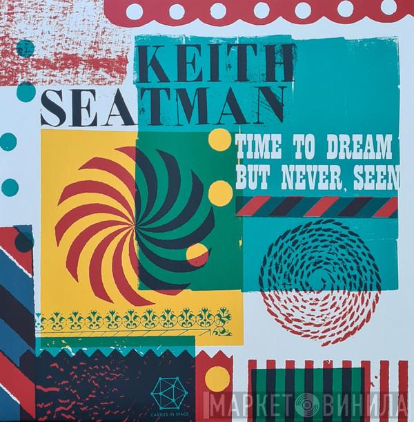 Keith Seatman - Time To Dream But Never Seen