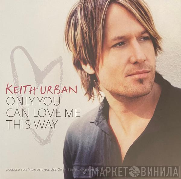  Keith Urban  - Only You Can Love Me This Way
