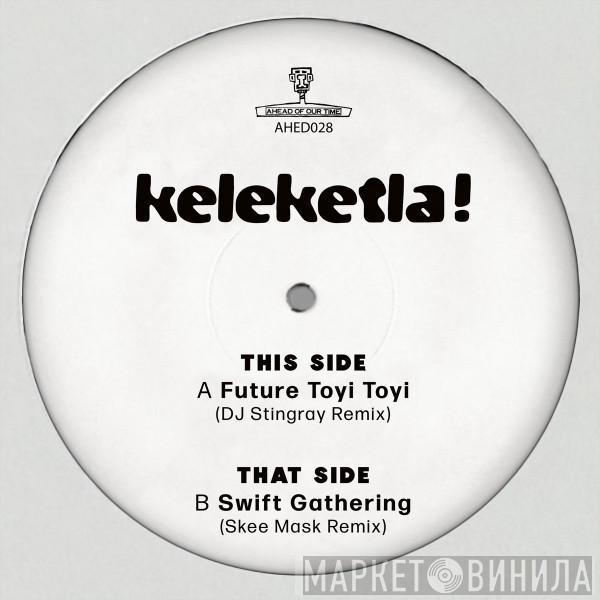 Keleketla! - DJ Stingray & Skee Mask Remixes