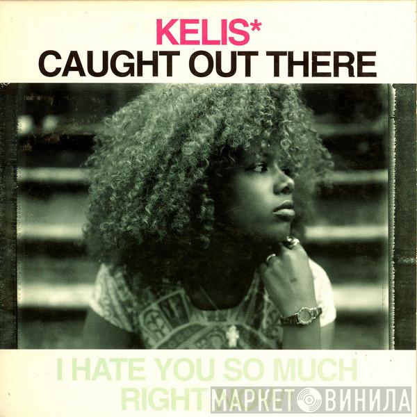 Kelis - Caught Out There (I Hate You So Much Right Now!)