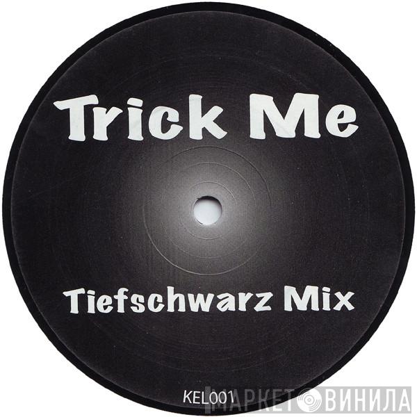  Kelis  - Trick Me (Tiefschwarz Mix)