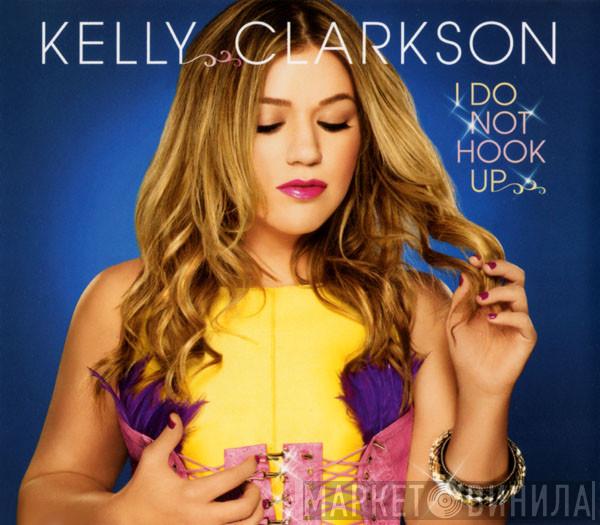 Kelly Clarkson - I Do Not Hook Up