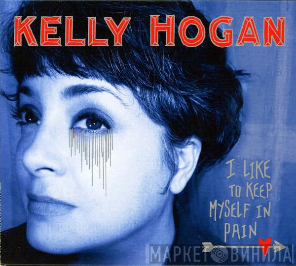  Kelly Hogan  - I Like To Keep Myself In Pain