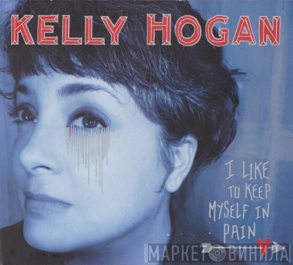  Kelly Hogan  - I Like To Keep Myself In Pain