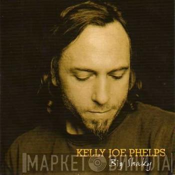 Kelly Joe Phelps - Big Shaky