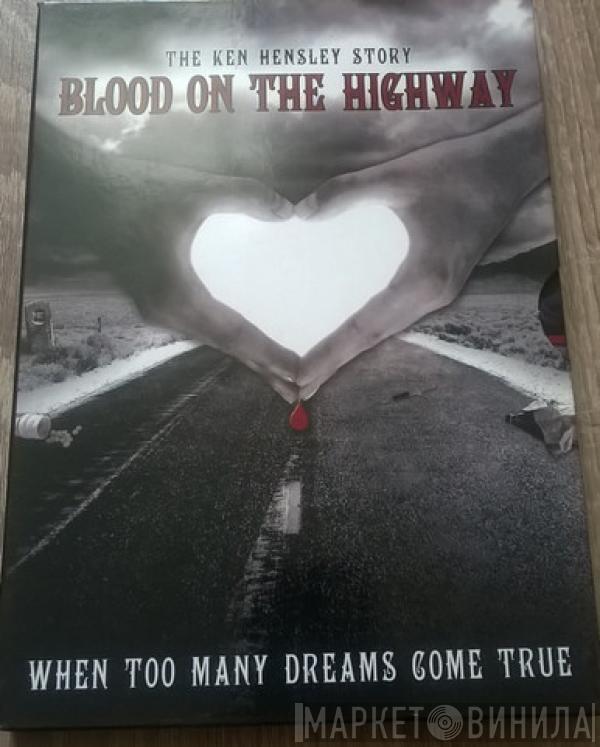 Ken Hensley - Ken Hensley ‎– Blood On The Highway (The Ken Hensley Story - When Too Many Dreams Come True)