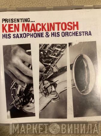 Ken Mackintosh And His Orchestra - Presenting...Ken Mackintosh His Saxophone And His Orchestra