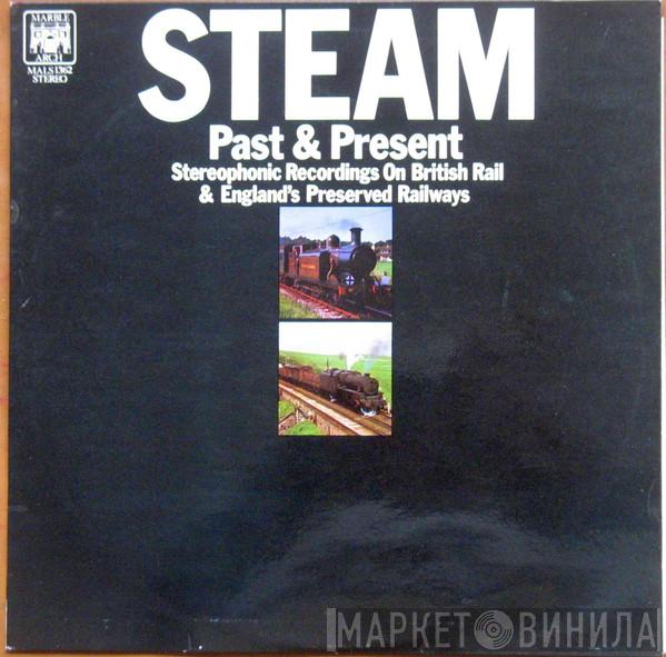 Kenneth Granville Attwood - Steam Past & Present (Stereophonic Recordings On British Rail & England's Preserved Railways)