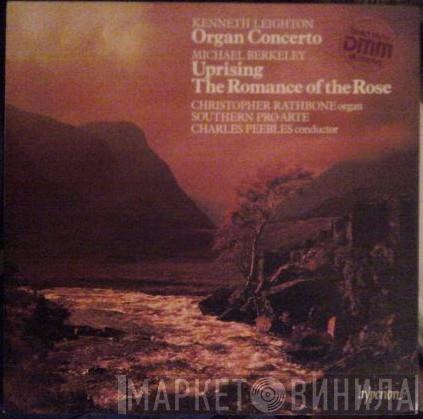 Kenneth Leighton, Michael Berkeley, Christopher Rathbone, The Southern Pro Arte, Charles Peebles - Organ Concerto / Uprising / The Romance Of The Rose